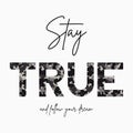 Stay True - slogan for t-shirt with camouflage texture. Fashion camo print for girls tee shirt in military and army style. Vector